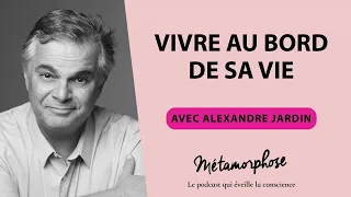 #421 Alexandre Jardin : Vivre au bord de sa vie