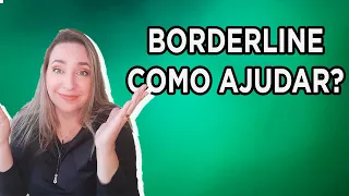 COMO LIDAR COM BORDERLINE?!