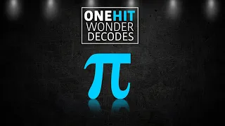 ONE HIT WONDER DECODES -- 3.14 π