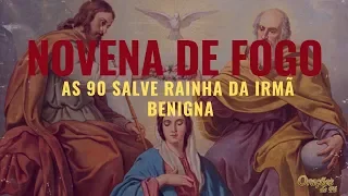 NOVENA DE FOGO  - As 90 Salve Rainhas da Irmã Benigna