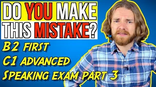 DON'T MAKE THIS CAMBRIDGE SPEAKING PART 3 MISTAKE! - B2 First (FCE) & C1 Advanced (CAE) Speaking