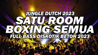 DJ JUNGLE DUTCH BOXING 2023 !!! SATU ROOM BOXING SEMUA DJ BASS BETON TERBARU 2023 !!!