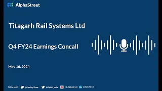 Titagarh Rail Systems Ltd Q4 FY2023-24 Earnings Conference Call