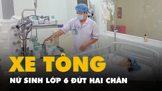 Nữ sinh lớp 6 đứt hai chân vì xe tông: 'Xin lỗi mẹ, con không còn phụ mẹ được'