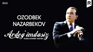 Ozodbek Nazarbekov - Ardog'imdasiz nomli konsert dasturi 2015