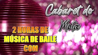 2 HORAS DE MÚSICA DE BAILE COM CABARET DO MOTA