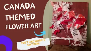 Canada Themed Flower Art with Scrap Fabric and Wood