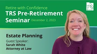 TRS Pre-Retirement Seminar: Estate Planning with Sarah White
