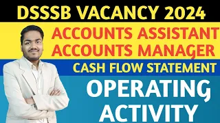 DSSSB ACCOUNTS ASSISTANT, ACCOUNTS MANAGER | Cash Flow Statement - Operation Activity