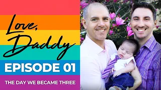 Love, Daddy - Ep. 01 🌈 INSPIRING Gay Dads Adoption Story • The Day We Became Three