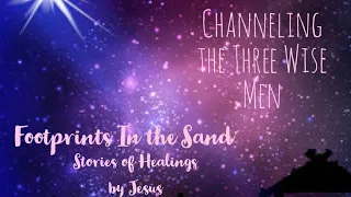 Channeling the Three Wise Men- Footprints in the Sand: Stories of Healings by Jesus