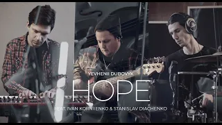 Yevhenii Dubovyk – Hope (feat. Ivan Korniienko & Stanislav Diachenko)