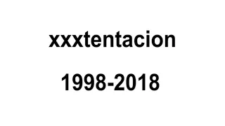 xxxtentacion 1998-2018 :(