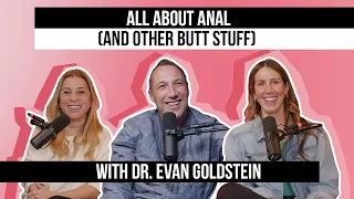 All About Anal (And Other Butt Stuff) with Dr. Evan Goldstein | Ep. 255
