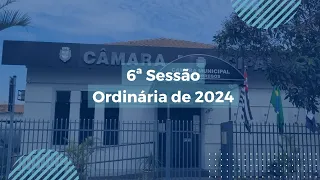 6ª Sessão Ordinária de 2024 - 29/04/2024