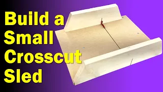 How to Build a Small Crosscut Sled (DIY)