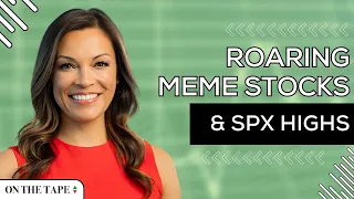 Meme Stocks Rage As S&P 500 Flirts With All-Time Highs  |  On The Tape Investing Podcast