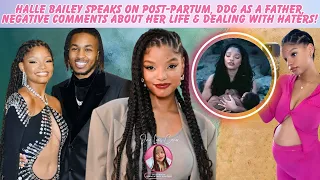 Halle Bailey Speaks On DDG As A Dad, Her Severe Postpartum, Negative Comments + Dealing With Haters