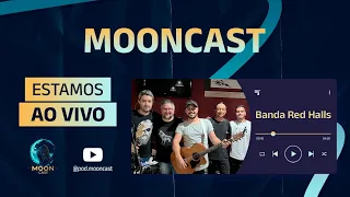 MoonCast com a banda RED HALLS