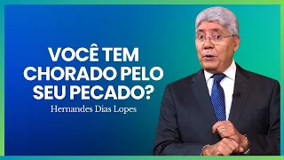 CHORE PELO SEU PECADO E ARREPENDA-SE | Hernandes Dias Lopes