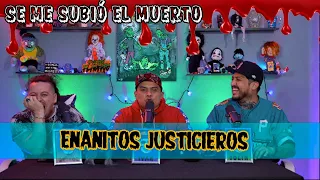 Se me subió el muerto EP 95 Enanitos justicieros