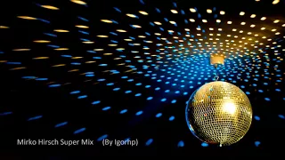 Mirko Hirsch Super Mix Italo Disco 2017  (By Igorhp)