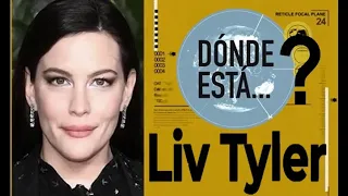 ¿Dónde está Liv Tyler?