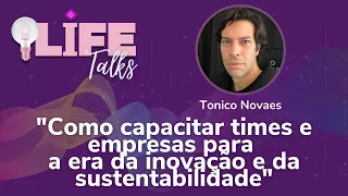 LIFE Talks - Como capacitar times e empresas para a era da inovação e da sustentabilidade