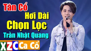 Tân Cổ Hơi Dài Chọn Lọc Trần Nhật Quang | LK Ca Vọng Cổ Hơi Dài Như Cầu Sài Gòn Nghe Nao Nức Lòng