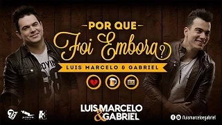 Luis Marcelo e Gabriel - Por que foi embora? (Clipe Oficial)