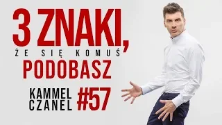 3 znaki, że się komuś podobasz | Kammel Czanel #57