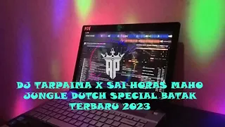 DJ TARPAIMA X SAI HORAS MAHO JUNGLE DUTCH SPECIAL BATAK TERBARU 2023 [A_POE]