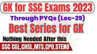 GK FOR SSC EXAMS 2023 THROUGH PYQs | CGL,CHSL,MTS,CPO,STENO | LEC 29