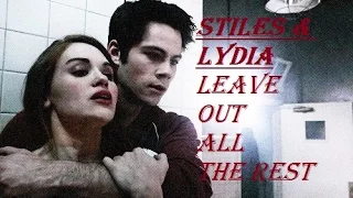 Stiles & Lydia l Leave Out All The Rest