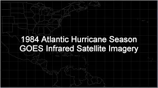 1984 Atlantic Hurricane Season GOES-5 & GOES-6 Infrared Satellite Imagery Animation (HD 1280x720)