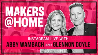 MAKERS@Home With Abby Wambach and Glennon Doyle