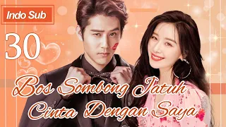 【Indo Sub】Bos sombong jatuh cinta dengan saya 30 | (Pemeran:Hu Yuwei，Kan Qingzi)