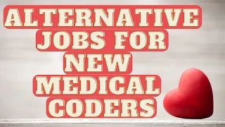 ALTERNATIVE JOBS FOR NEW MEDICAL CODERS