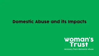 Domestic Abuse and its Impacts - Woman's Trust Coping w/Domestic Abuse Webinar Series