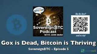 Gox is Dead, Bitcoin is Thriving - SovereignBTC Episode 5