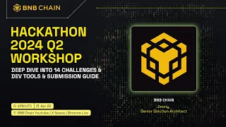 BNB Chain Hackathon 2024 Q2 Workshop: Deep dive into 14 Challenges & Dev tools & Submission Guide 🚀