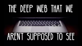 "The Part of the Deep Web That We Aren't Supposed to See" Part 1