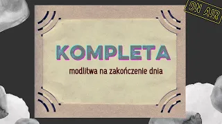 Kompleta. Modlitwa Wieczorna. Niedziela