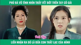 [ Subtitle ]Phú bà vô tình thấy vết bớt trên tay cô gái liền nhận ra đó là đứa con thất lạc của mình