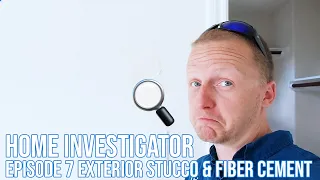 Home Investigator: Episode 7 Exterior Stucco & Fiber Cement - The Houston Home Inspector