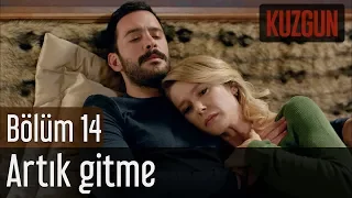 Kuzgun 14. Bölüm - Artık Gitme