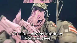 IT GIRL -aliyahs interlude (KÖNIG AI COVER) [read desc]