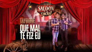 Tayrone - Que Mal Te Fiz Eu - Saloon Pida