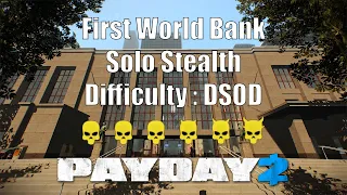 PAYDAY 2 Map : First World Bank - Solo Stealth ( Difficulty : DSOD )