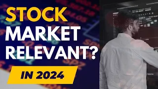 Is the Stock Market still relevant in 2024?